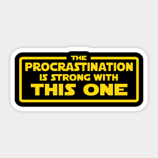 The Procrastination is strong Sticker